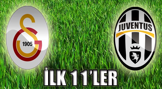 Galatasaray Juventus maçı ilk 11'leri belli oldu Galatasaray Juventus maçı ilk 11'leri belli oldu