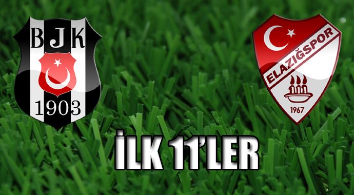 Beşiktaş Elazığspor maçı ilk 11'leri belli oldu Beşiktaş Elazığspor maçı ilk 11'leri belli oldu