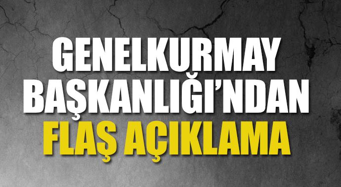 Genelkurmay&#039;dan flaş açıklama