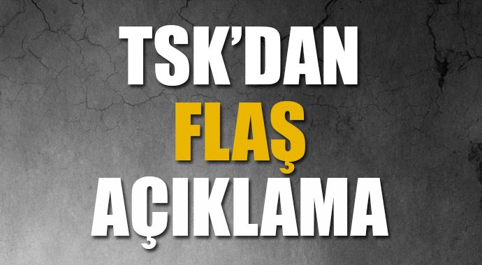 TSK'dan flaş açıklama TSK'dan flaş açıklama
