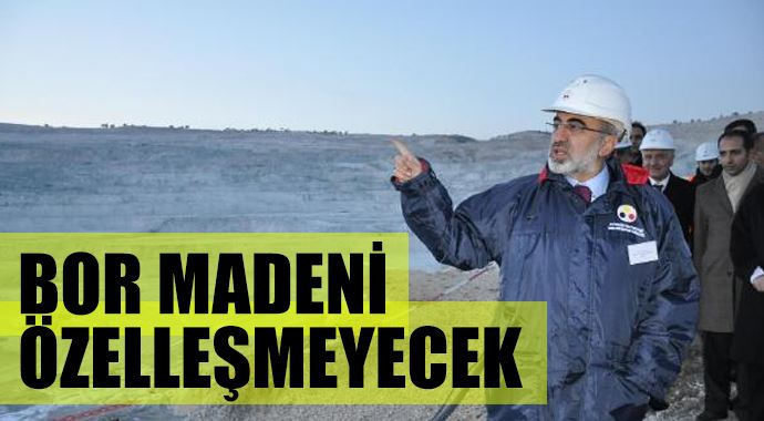 Bor madeni özelleşmeyecek Bor madeni özelleşmeyecek