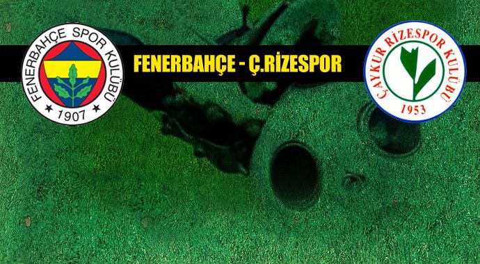 Çaykur Rizespor  Fenerbahçe maçı ilk 11'leri belli oldu