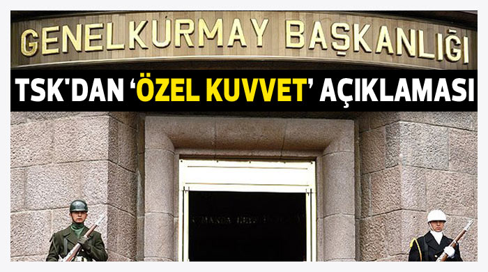 TSK&#039;dan &#039;özel kuvvet&#039; açıklaması
