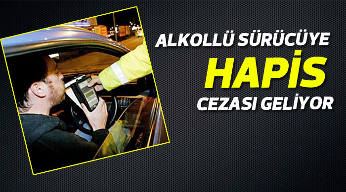 Alkollü sürücüye hapis cezası geliyor Alkollü sürücüye hapis cezası geliyor