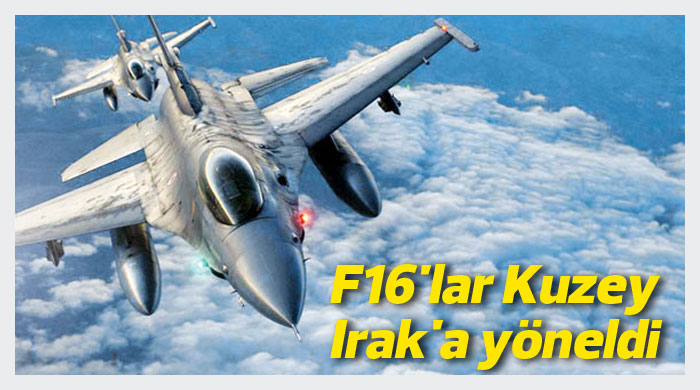 F16&#039;lar Kuzey Irak&#039;a yöneldi 