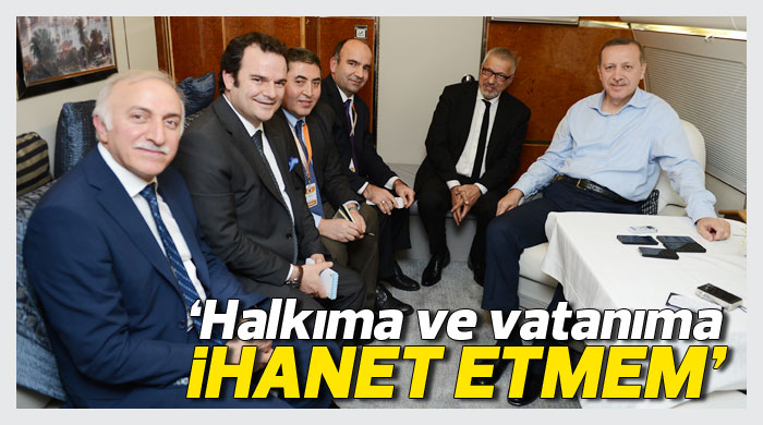 "Halkıma ve vatanıma ihanet etmem"