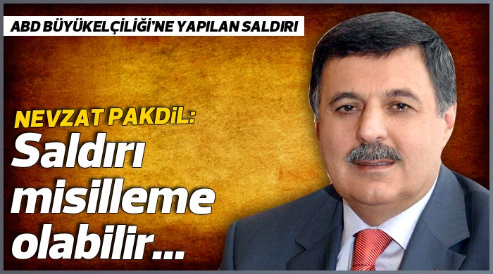 Nevzat Pakdil: Saldırı misilleme olabilir