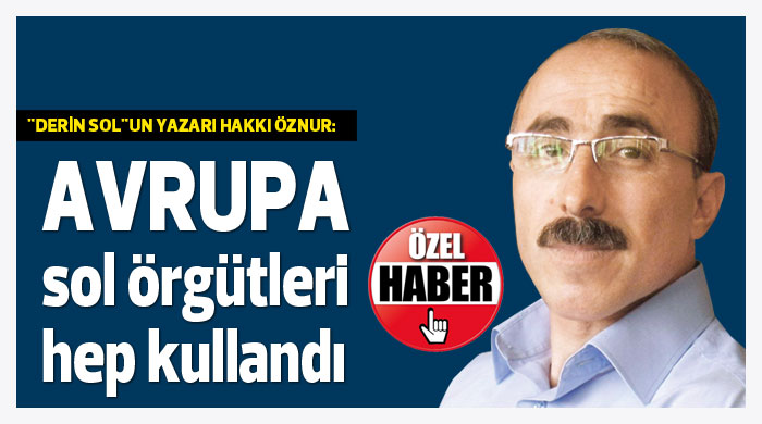 Avrupa sol örgütleri hep kullandı