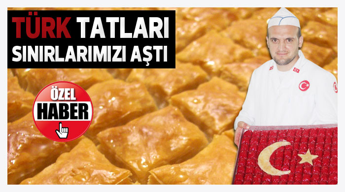 Türk tatları sınırlarımızı aştı Türk tatları sınırlarımızı aştı