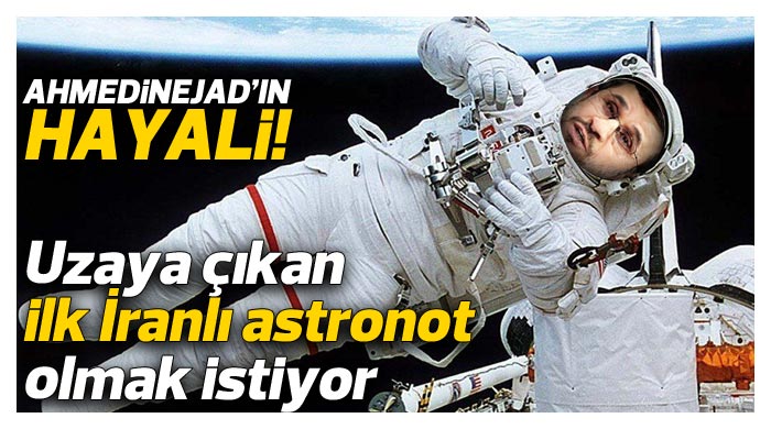 Ahmedinejad, İranlı ilk astronot olmak istiyor Ahmedinejad, İranlı ilk astronot olmak istiyor