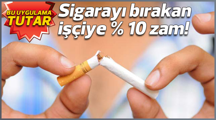Sigarayı bırakan işçilerine yüzde 10 zam yaptı Sigarayı bırakan işçilerine yüzde 10 zam yaptı
