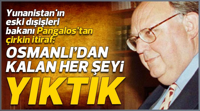 Pangalos: Osmanlı'dan kalan her şeyi tahrip ettik Pangalos: Osmanlı'dan kalan her şeyi tahrip ettik