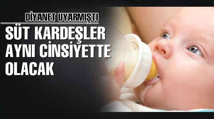 Süt kardeşler aynı cinsiyette olacak