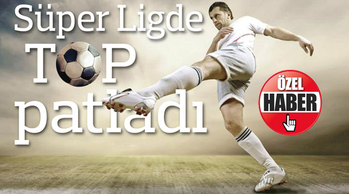 Süper Ligde top patladı Süper Ligde top patladı