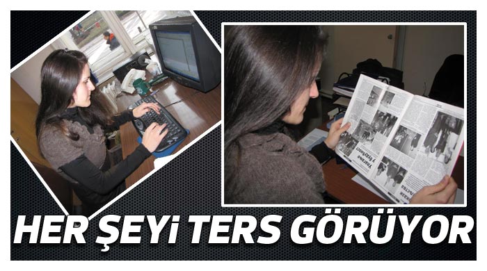 Her şeyi ters görüyor