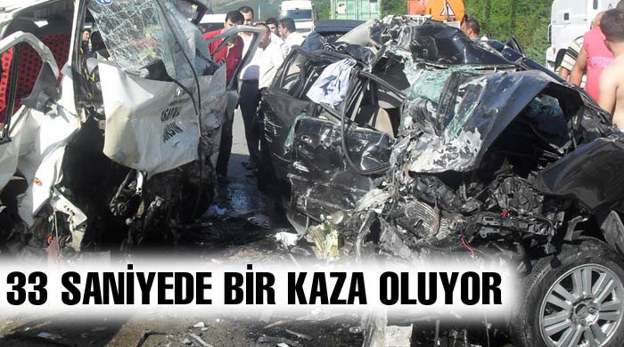 33 saniyede bir trafik kazası oluyor  