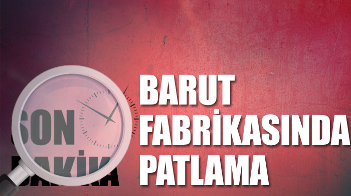 Barut Fabrikası'nda patlama: 2'si ağır 4 yaralı