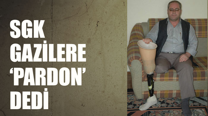 SGK gazilere "Pardon" dedi SGK gazilere "Pardon" dedi
