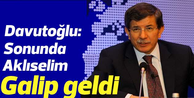 Davutoğlu: Aklıselim galip geldi Davutoğlu: Aklıselim galip geldi