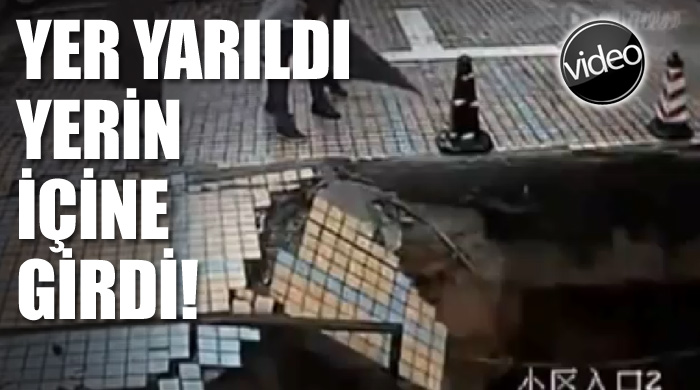 Yer yarıldı, yerin içine girdi!