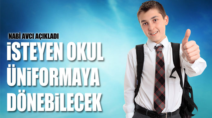 İsteyen okul üniformaya dönebilecek