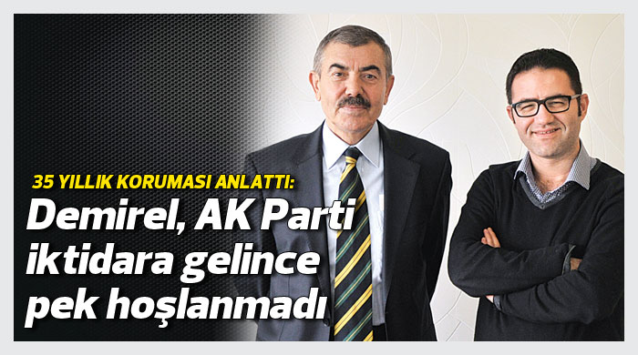 Demirel, AK Parti iktidara gelince pek hoşlanmadı
