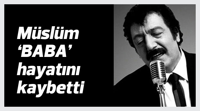 Müslüm Gürses vefat etti