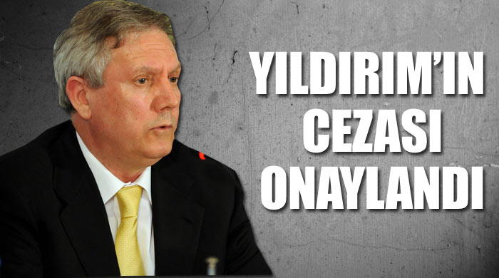 Aziz Yıldırım'ın cezası onaylandı Aziz Yıldırım'ın cezası onaylandı
