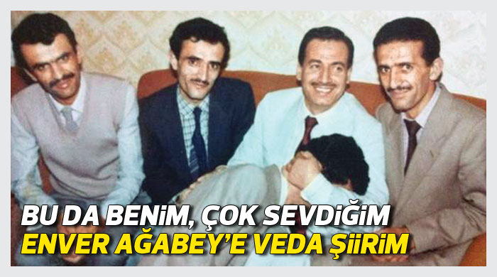 "Enver Ağabey'e veda şiirim" "Enver Ağabey'e veda şiirim"