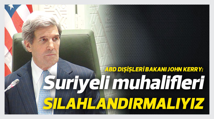 &quot;Suriyeli muhalifleri silahlandırmalıyız&quot;