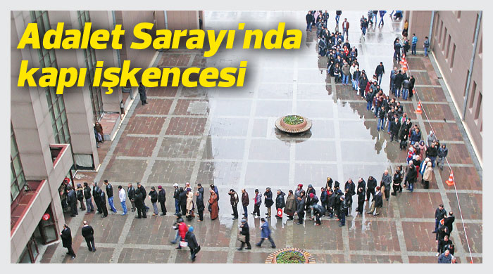 Adalet Sarayı&#039;nda kapı işkencesi