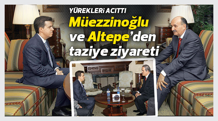 Müezzinoğlu ve Altepe&#039;den taziye ziyareti