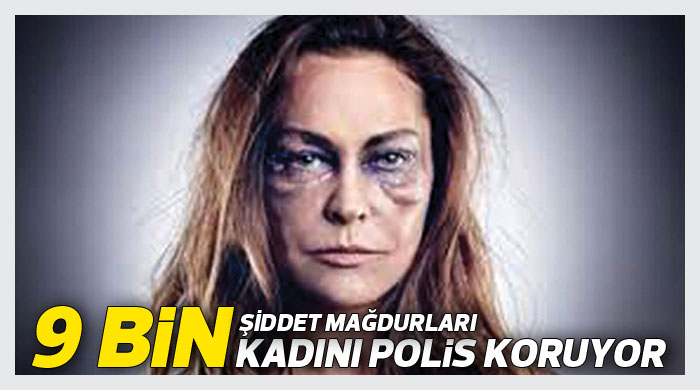 9 bin kadını polis koruyor