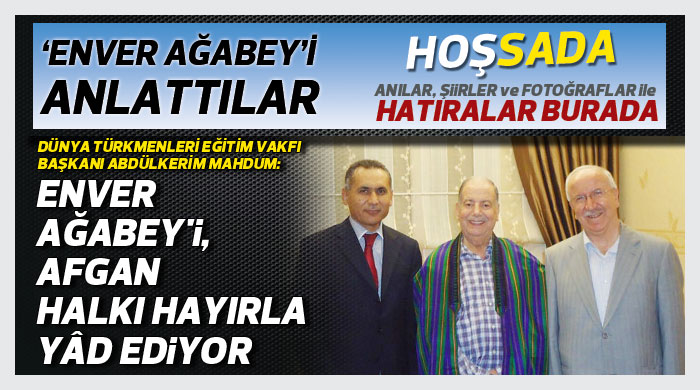 Enver Ağabey'i, Afgan halkı hayırla yâd ediyor Enver Ağabey'i, Afgan halkı hayırla yâd ediyor