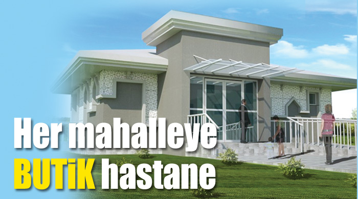 Her mahalleye BUTİK hastane