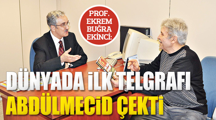 Dünyada ilk telgrafı Abdülmecid çekti Dünyada ilk telgrafı Abdülmecid çekti