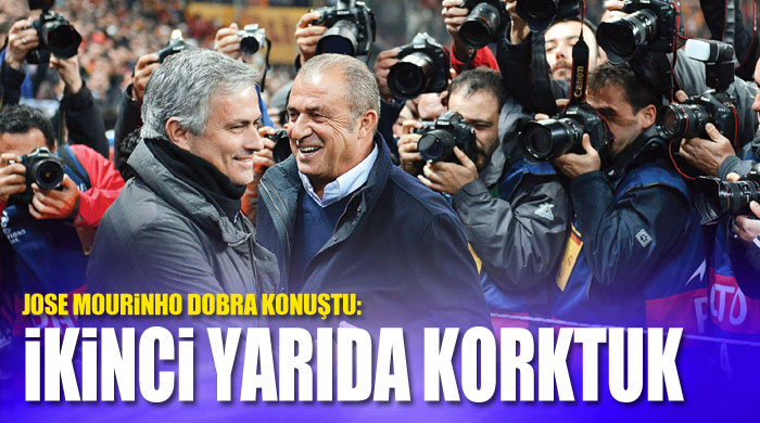 Mourinho: İkinci yarıda korktuk Mourinho: İkinci yarıda korktuk