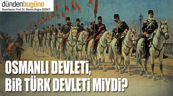 Osmanlı devleti, bir Türk devleti miydi? Osmanlı devleti, bir Türk devleti miydi?