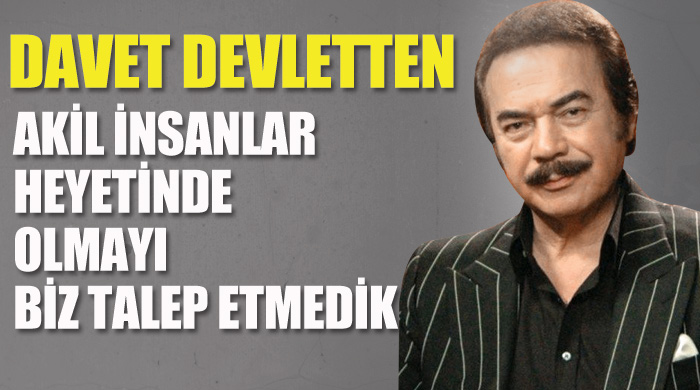Devlet bizi çağırdı biz de icabet ettik