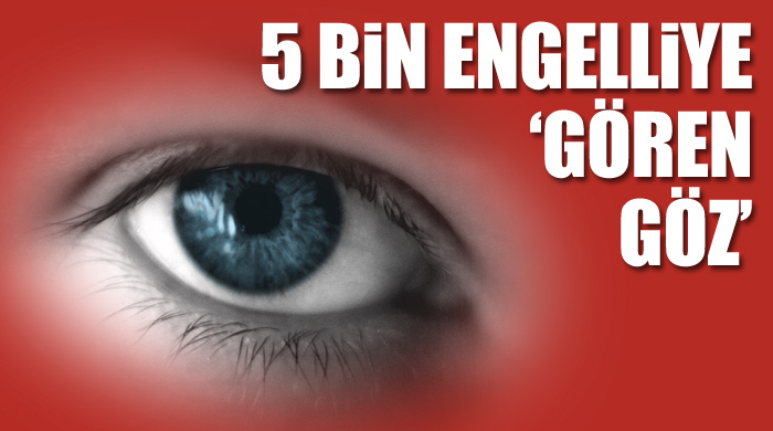 5 bin engelliye 'gören göz' 5 bin engelliye 'gören göz'