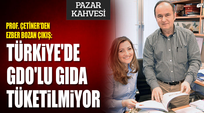 "Türkiye'de GDO'lu gıda tüketilmiyor"