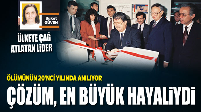 Çözüm, Özal&#039;ın en büyük hayaliydi