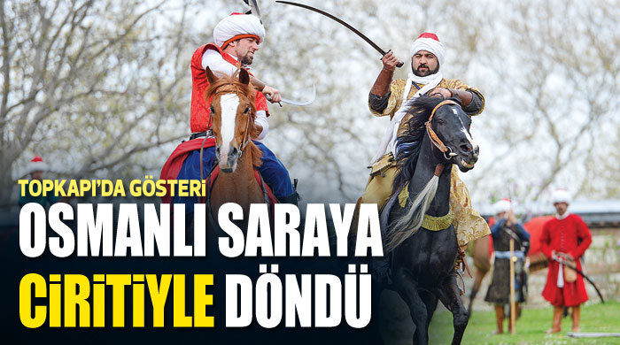 Osmanlı saraya ciritiyle döndü Osmanlı saraya ciritiyle döndü