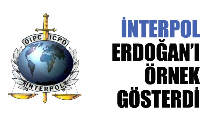 İnterpol'den Erdoğan'a destek İnterpol'den Erdoğan'a destek
