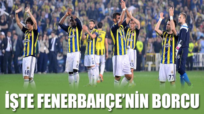 İşte Fenerbahçe'nin borcu İşte Fenerbahçe'nin borcu