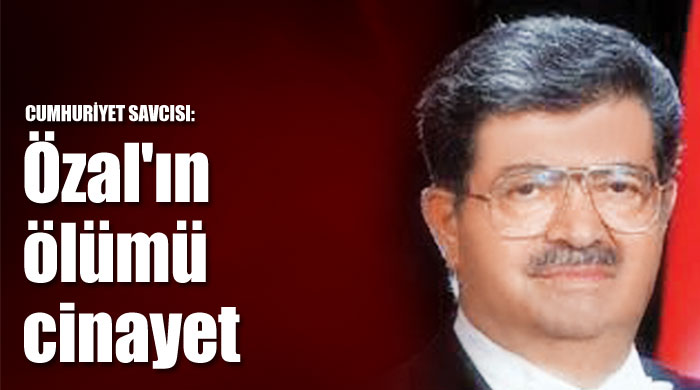Özal'ın ölümü cinayet Özal'ın ölümü cinayet
