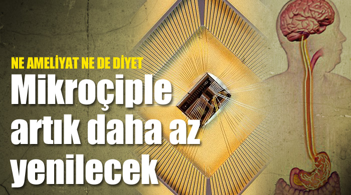 Mideye yerleştirilecek mikroçip zayıflatacak
