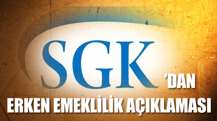 SGK'dan erken emeklilik açıklaması SGK'dan erken emeklilik açıklaması