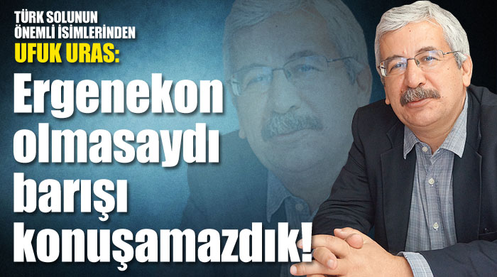 Ergenekon olmasaydı barışı konuşamazdık! Ergenekon olmasaydı barışı konuşamazdık!
