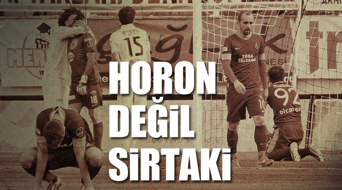 HORON DEĞİL SİRTAKİ